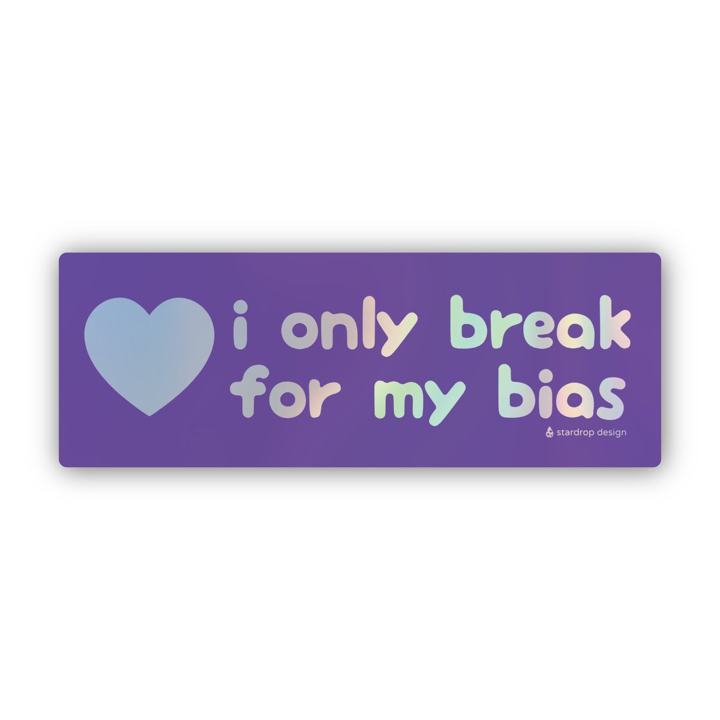 I Only Break For My Bias Holographic Bumper Sticker