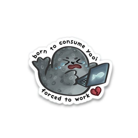 "Born to Consume Yaoi, Forced to Work" Seal Sticker